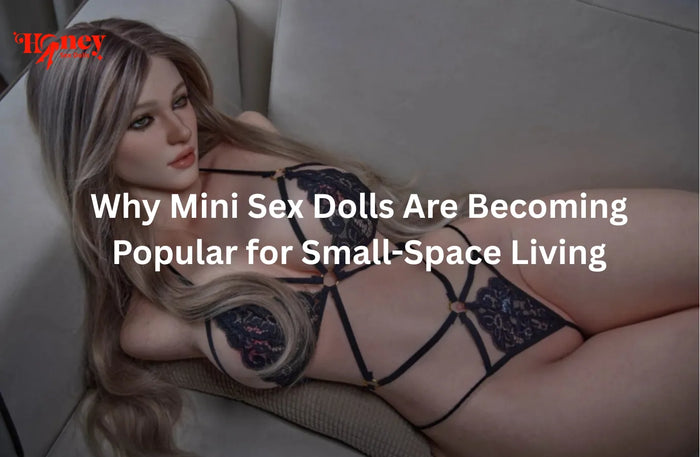 Why Mini Sex Dolls Are Becoming Popular for Small-Space Living
