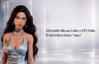 Affordable Silicone Dolls vs TPE Dolls: Which Offers Better Value?