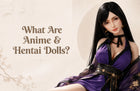 What Are Anime & Hentai Dolls?