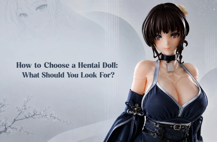 How to Choose a Hentai Doll: What Should You Look For?
