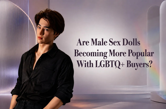 Are Male Sex Dolls Becoming More Popular With LGBTQ+ Buyers?