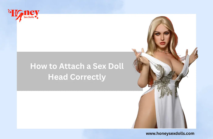 How to Attach a Sex Doll Head Correctly