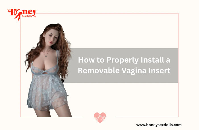 How to Properly Install a Removable Vagina Insert