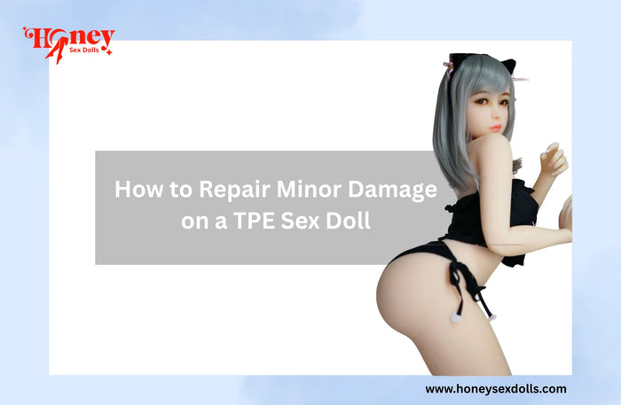 How to Repair Minor Damage on a TPE Sex Doll