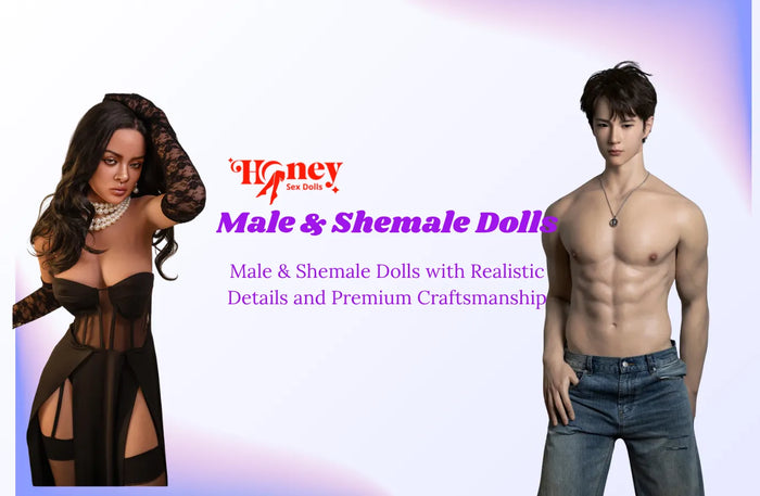 Male &amp; Shemale Dolls with Realistic Details and Premium Craftsmanship