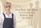 What Body Type Should You Choose in a Realistic Male Sex Doll?