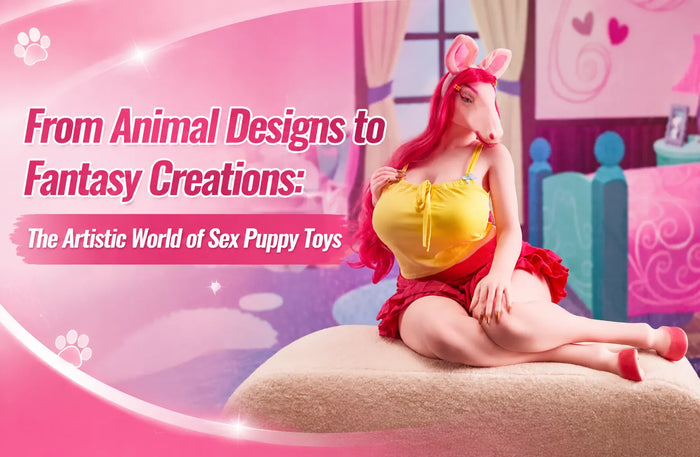 From Animal Designs to Fantasy Creations: The Artistic World of Sex Puppy Toys